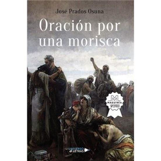 ORACIÓN POR UNA MORISCA | 9788410004375 | PRADOS OSUNA, JOSÉ