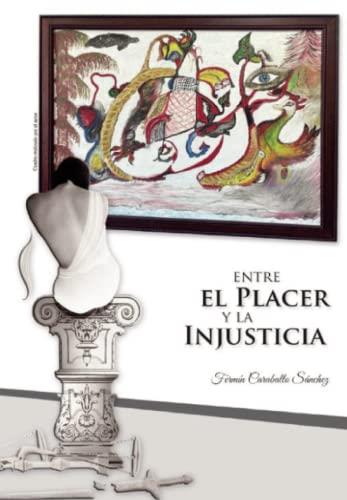 ENTRE EL PLACER Y LA INJUSTICIA | 9788412313482 | CARABALLO SÁNCHEZ, FERMÍN