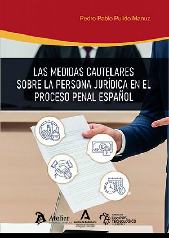 MEDIDAS CAUTELARES SOBRE LA PERSONA JURIDICA EN EL PROCESO PENAL ESPAÑOL, LAS | 9791388096976 | PULIDO, PEDRO PABLO