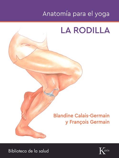 RODILLA, LA - ANATOMÍA PARA EL YOGA | 9788411212434 | CALAIS-GERMAIN, BLANDINE