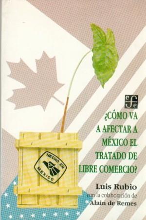¿CÓMO VA AFECTAR A MÉXICO EL TRATADO DE LIBRE COMERCIO? | 9789681639600 | RUBIO, LUIS