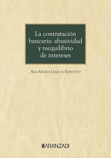 CONTRATACIÓN BANCARIA ABUSIVIDAD Y REEQUILIBRIO DE INTERESES | 9788410788060 | GARCÍA EXPÓSITO, ANA MARÍA