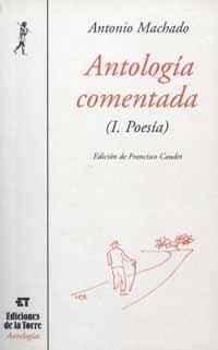 ANTOLOGÍA COMENTADA (I. POESÍA) ANTONIO MACHADO | 9788479602536 | MACHADO, ANTONIO