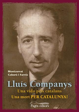 LLUÍS COMPANYS : UNA VIDA PELS CATALANS. UNA MORT PER CATALUNYA! | 9788499756929 | COBERÓ FARRÉS, MONTSERRAT