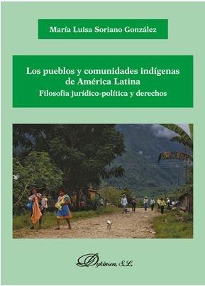 PUEBLOS Y COMUNIDADES INDIGENAS DE AMERICA LATINA, LOS. FILOSOFIA JURIDICO-POLÍTICA Y DERECHOS | 9788413242330 | SORIANO GONZALEZ, MARIA LUISA