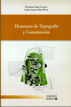 ELEMENTOS DE TOPOGRAFÍA Y CONSTRUCCIÓN | 9788483175972 | LÓPEZ GAYARRE, FERNANDO / LÓPEZ-COLINA PÉREZ, CARLOS