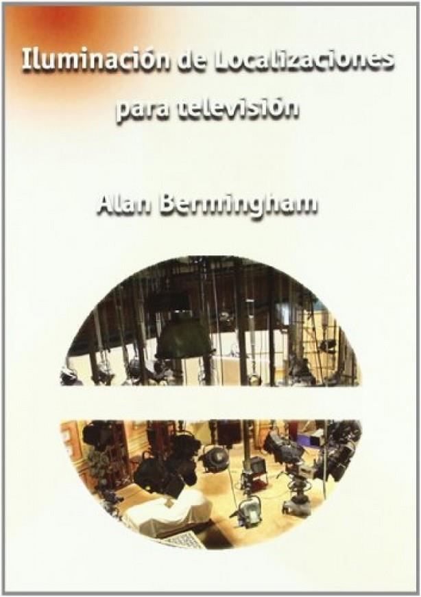 ILUMINACION DE LOCALIZACIONES PARA TELEVISIÓN | 9788488788771 | BERMINGHAM, ALAN