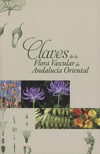 CLAVES DE LA FLORA VASCULAR DE ANDALUCÍA ORIENTAL | 9788497473460 | GÓMEZ MERCADO, F. / DÍAZ DE LA GUARDIA, C. / GALÁN DE MERA, A.