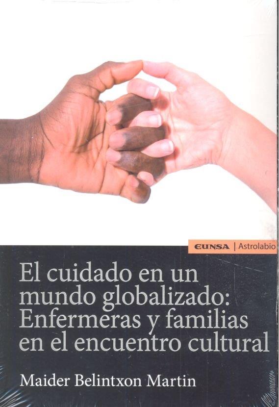 CUIDADO EN UN MUNDO GLOBALIZADO: ENFERMERAS Y FAMILIAS EN EL ENCUENTRO CULTURA, EL | 9788431332303 | BELINTXON MARTIN, MAIDER