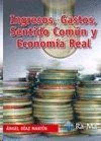 INGRESOS, GASTOS, SENTIDO COMUN Y ECONOMIA REAL | 9788499641485 | DIAZ MARTIN, ANGEL