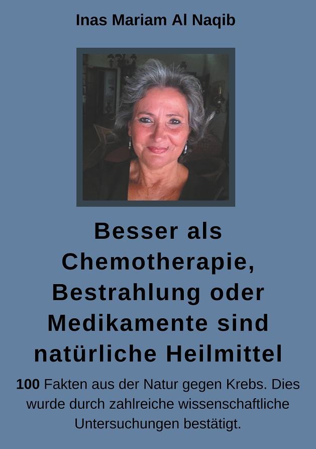BESSER ALS CHEMOTHERAPIE, BESTRAHLUNG ODER MEDIKAMENTE SIND NATÜRLICHE HEILMITTEL | 9783750406629 | AL NAQIB, INAS MARIAM
