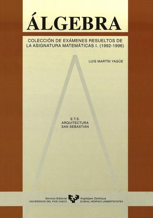 ÁLGEBRA. COLECCIÓN DE EXÁMENES RESUELTOS DE LA ASIGNATURA DE MATEMÁTICAS I. (1992-1996) | 9788475859217 | MARTÍN YAGÜE, LUIS