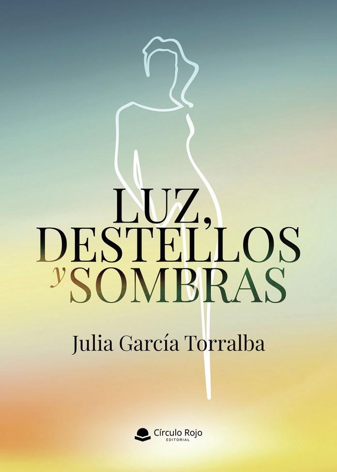LUZ, DESTELLOS Y SOMBRAS | 9791370465834 | GARCÍA TORRALBA, JULIA