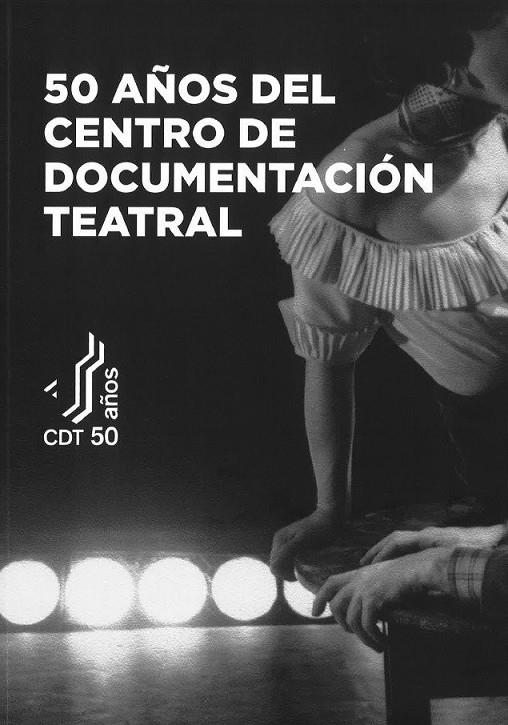 50 AÑOS DEL CENTRO DE DOCUMENTACION TEATRAL | 9788490414514