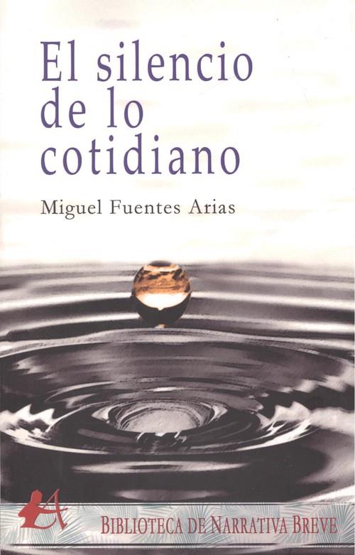SILENCIO DE LO COTIDIANO, EL | 9788417784904 | FUENTES ARIAS, MIGUEL