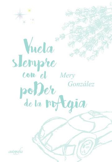 VUELA SIEMPRE CON EL PODER DE LA MÁGIA | 9788417654221 | GONZÁLEZ, MERY