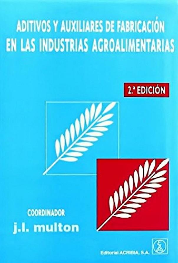 ADITIVOS Y AUXILIARES DE FABRICACIÓN EN LAS INDUSTRIAS AGROALIMENTARIAS | 9788420008974 | MULTON, J. L.
