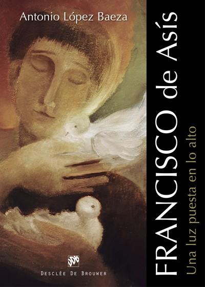 FRANCISCO DE ASÍS. UNA LUZ PUESTA EN LO ALTO | 9788433028051 | LÓPEZ BAEZA, ANTONIO
