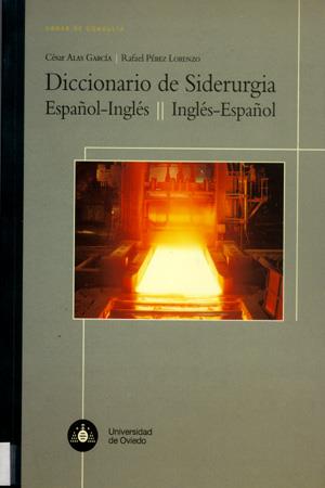 DICCIONARIO DE SIDERURGIA ESPAÑOL-INGLÉS/INGLÉS-ESPAÑOL | 9788483173923 | ALAS GARCÍA, CÉSAR / PÉREZ LORENZO, RAFAEL