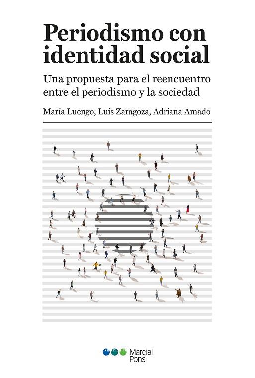 PERIODISMO CON IDENTIDAD SOCIAL | 9788419892713 | LUENGO CRUZ, MARÍA / ZARAGOZA FERNÁNDEZ, LUIS / AMADO SUÁREZ, ADRIANA