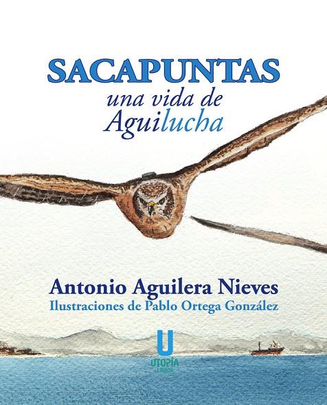 SACAPUNTAS, UNA VIDA DE AGUILUCHA | 9788412251609 | AGUILERA NIEVES, ANTONIO