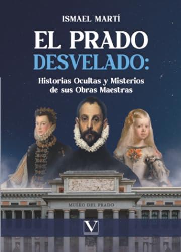 PRADO DESVELADO, EL | 9788413379623 | MARTÍ, ISMAEL