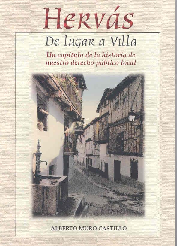 HERVÁS, DE LUGAR A VILLA. UN CAPÍTULO DE LA HISTORIA DE NUESTRO DERECHO PÚBLICO LOCAL | 9788477235194 | MURO CASTILLO, ALBERTO