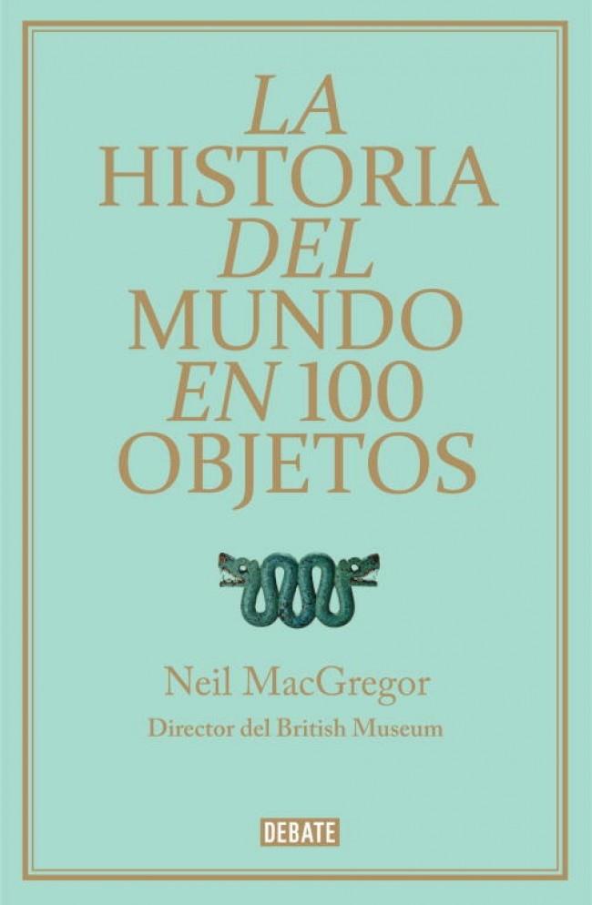 HISTORIA DEL MUNDO EN 100 OBJETOS, LA | 9788499921501 | MACGREGOR, NEIL