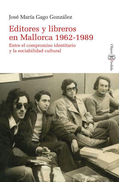 EDITORES Y LIBREROS EN MALLORCA 1962-1989 | 9788417833848 | GAGO GONZÁLEZ, JOSÉ MARÍA