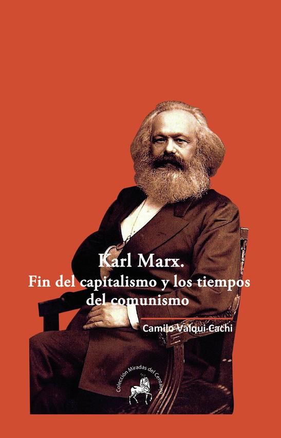 KARL MARX. FIN DEL CAPITALISMO Y LOS TIEMPOS DEL COMUNISMO | 9786078559251 | VALQUI CACHI, CAMILO