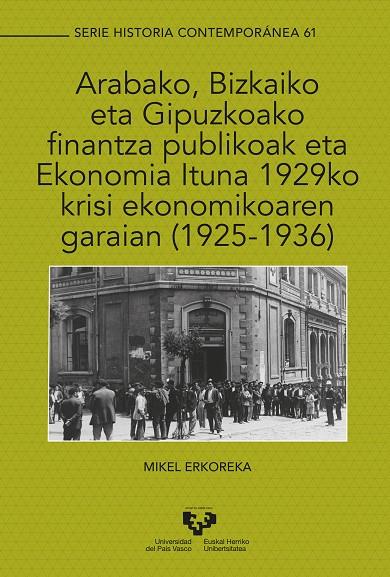 ARABAKO, BIZKAIKO ETA GIPUZKOAKO FINANTZA PUBLIKOAK ETA EKONOMIA ITUNA 1929KO KRISI EKONOMIKOAREN GARAIAN (1925-1936) | 9788413192550 | ERKOREKA GONZÁLEZ, MIKEL