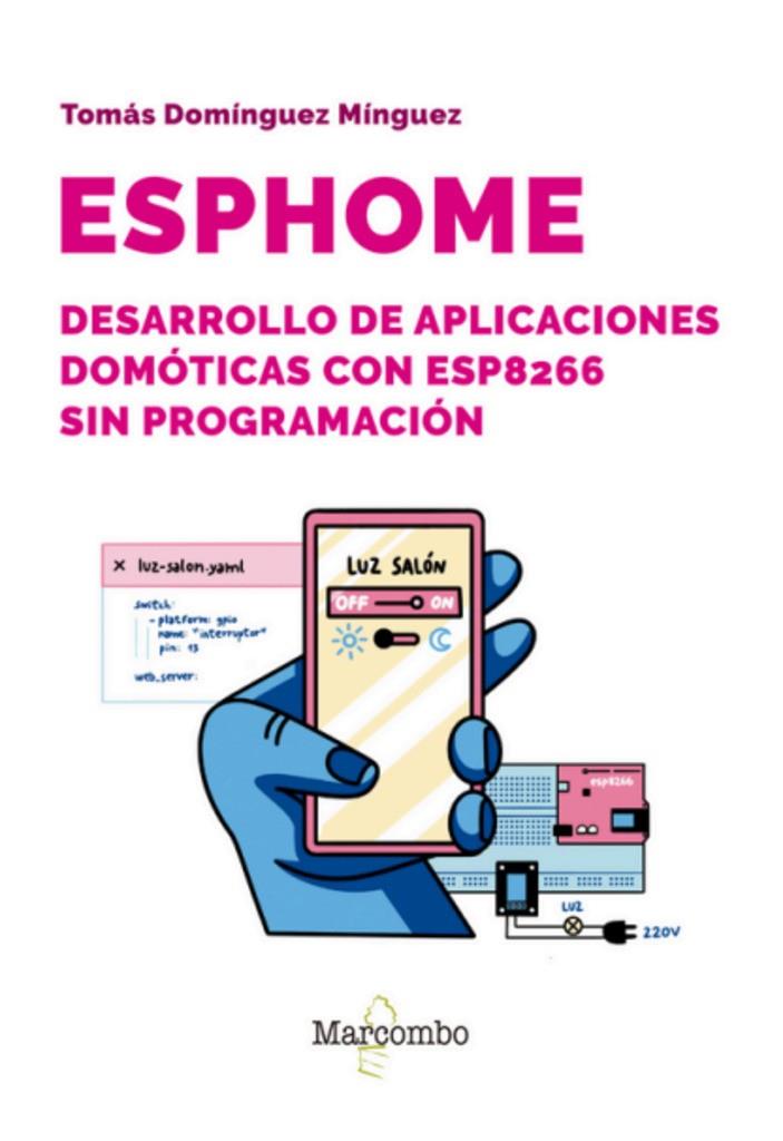 ESPHOME DESARROLLO DE APLICACIONES DOMOTICAS CON ESP8266 SIN PROGRAMACÓN | 9788426738981 | DOMINGUEZ MINGUEZ, TOMÁS