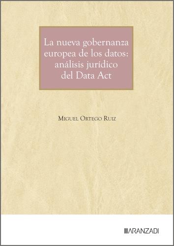 NUEVA GOBERNANZA EUROPEA DE LOS DATOS, LA : ANÁLISIS JURÍDICO DEL DATA ACT | 9788410857070 | ORTEGO RUIZ, MIGUEL