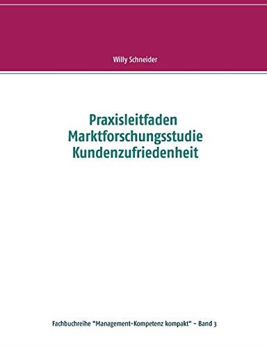 PRAXISLEITFADEN MARKTFORSCHUNGSSTUDIE KUNDENZUFRIEDENHEIT | 9783735760050 | SCHNEIDER, WILLY