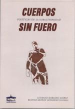 CUERPOS SIN FUERO. POLITICAS DE LA SUBALTERNIDAD | 9788489287372 | MARIANO JUAREZ, LORENZO