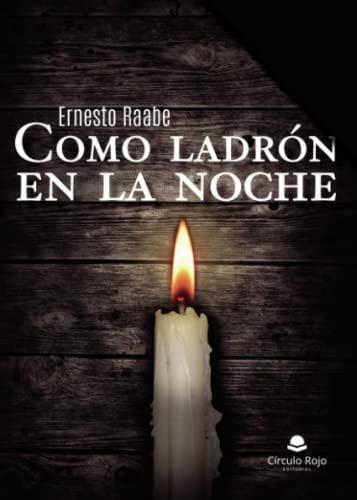 COMO LADRÓN EN LA NOCHE | 9788411750417 | RAABE CERCONE, ERNESTO