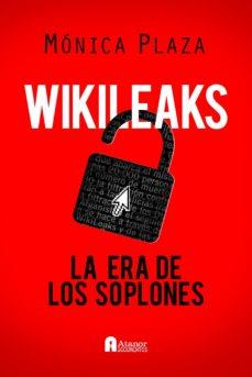 WIKILEAKS. LA ERA DE LOS SOPLONES | 9788493925314 | PLAZA, MONICA