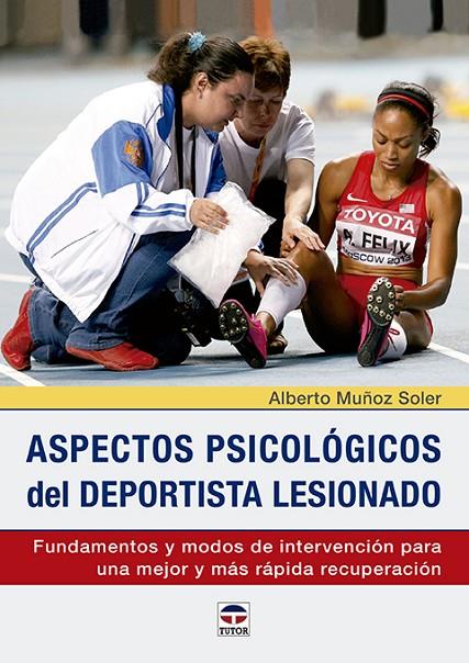 ASPECTOS PSICOLÓGICOS DEL DEPORTISTA LESIONADO. FUNDAMENTOS Y MODOS DE INTERVENC | 9788416676217 | MUÑOZ SOLER, ALBERTO