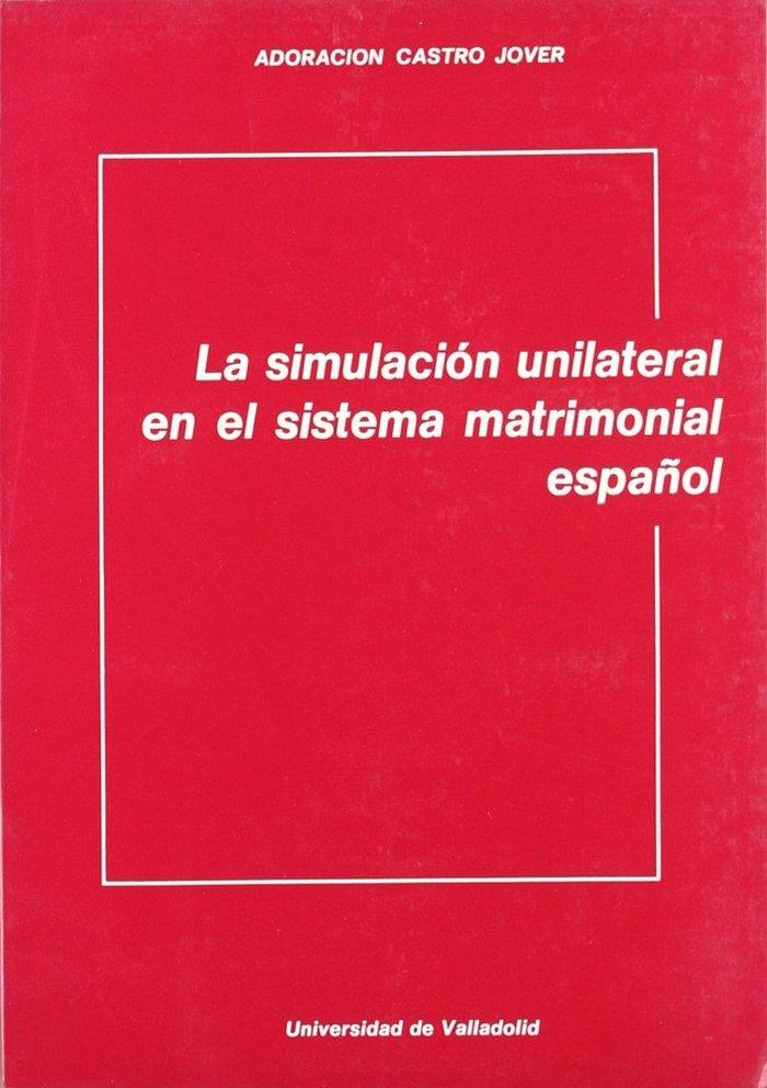 SIMULACIÓN UNILATERAL EN EL SISTEMA MATRIMONIAL ESPAÑOL, LA | 9788477620167 | CASTRO JOVER, ADORACION