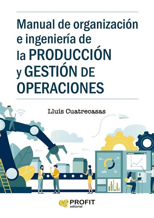 MANUAL DE ORGANIZACION E INGENIERIA DE LA PRODUCCION Y GESTION DE OPERACIONES | 9788418464102 | CUATRECASAS ARBOS, LLUIS