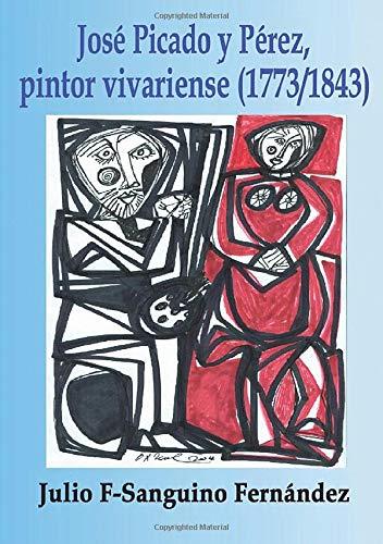 JOSÉ PICADO Y PÉREZ, PINTOR VIVARIENSE | 9788409028733 | F-SANGUINO FERNANDEZ, JULIO
