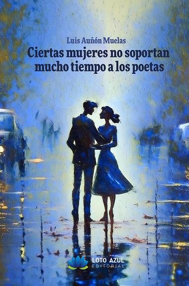 CIERTAS MUJERES NO SOPORTAN MUCHO TIEMPO A LOS POETAS | 9788410162662 | AUÑON MUELAS, LUIS