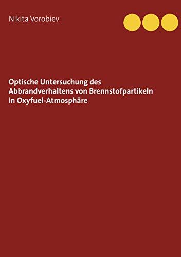 OPTISCHE UNTERSUCHUNG DES ABBRANDVERHALTENS VON BRENNSTOFFPARTIKELN IN OXYFUEL-ATMOSPHÄRE | 9783750432772 | VOROBIEV, NIKITA