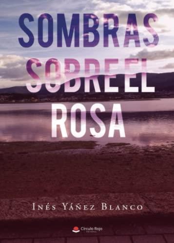 SOMBRAS SOBRE EL ROSA | 9788411591812 | YÁÑEZ BLANCO, INÉS
