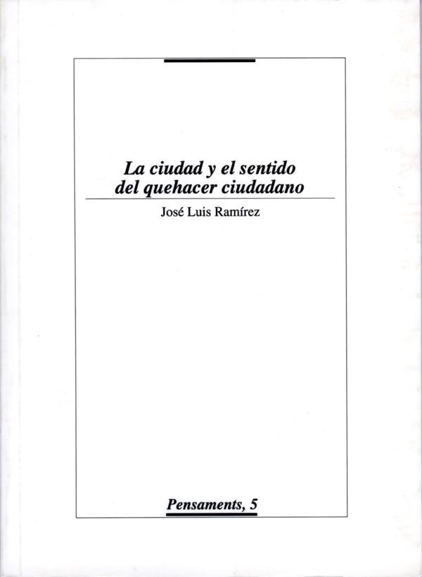 CIUDAD Y EL SENTIDO DEL QUEHACER CIUDADANO, LA | 9788488645500 | RAMÍREZ, JOSÉ LUÍS