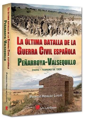 ÚLTIMA BATALLA DE LA GUERRA CIVIL ESPAÑOLA, LA. PEÑARROYA-VALSEQUILLO | 9788419469960 | HIDALGO LUQUE, PATRICIO