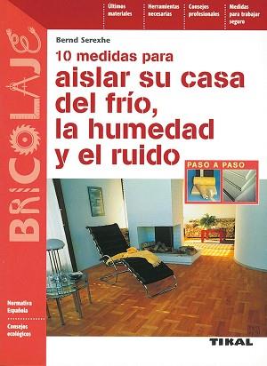 10 MEDIDAS PARA AISLAR SU CASA DEL FRÍO, LA HUMEDAD Y EL RUIDO | 9788430593897 | SEREXHE, BERND