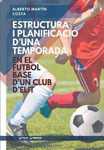 ESTRUCTURA I PLANIFICACIO D`UNA TEMPORADA : EN EL FÚTBOL BASE | 9788499939971 | MARTÍN COSTA, ALBERTO
