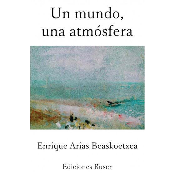 MUNDO, UNA ATMÓSFERA, UN | 9788412052817 | ARIAS BEASKOETXEA, ENRIQUE