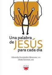 PALABRA DE JESÚS PARA CADA DÍA, UNA | 9788428834445 | SARASÚA MARITXALAR, IÑAKI / FERNÁNDEZ-MOSCOSO, EDUARDO